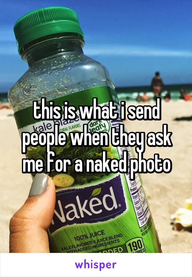 this is what i send people when they ask me for a naked photo