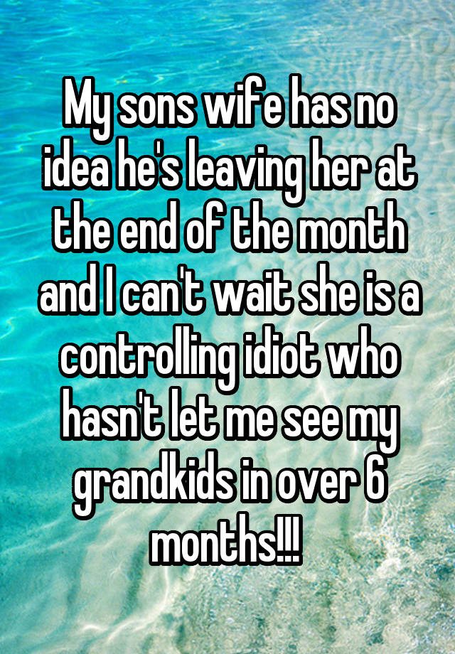My sons wife has no idea hes leaving her at the end of the month and I ... pic