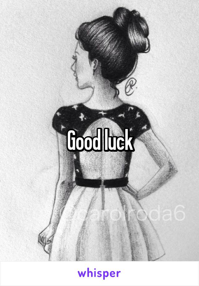 Good luck