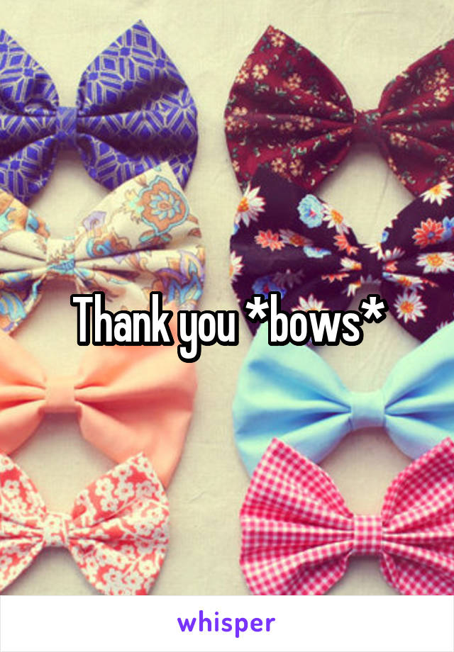 Thank you *bows*