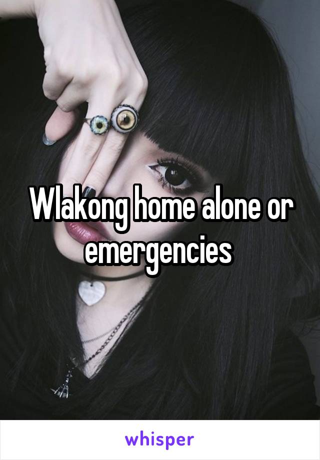 Wlakong home alone or emergencies 