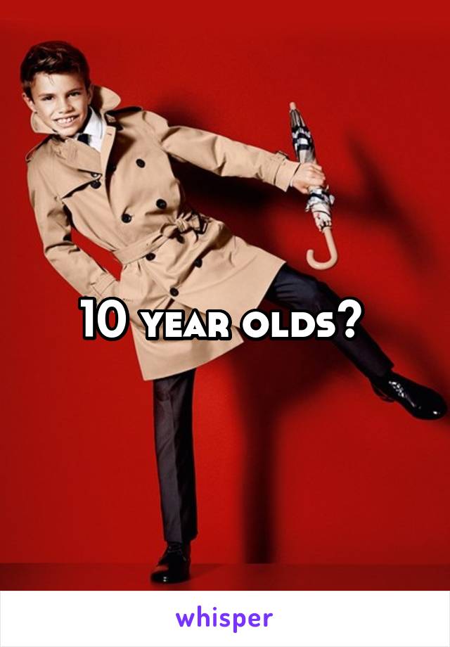 10 year olds? 