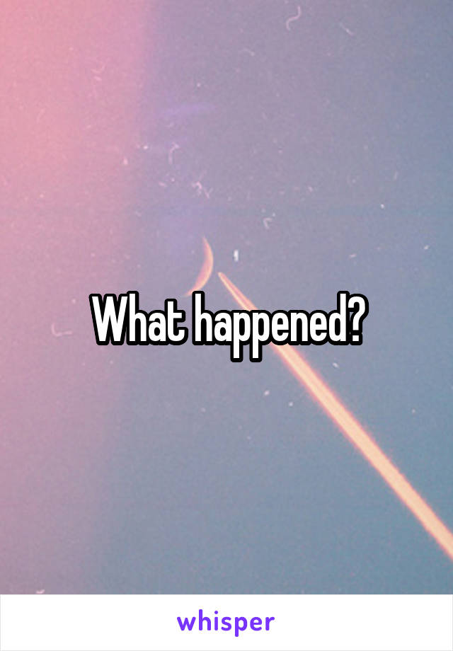 What happened?