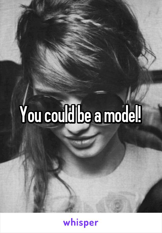You could be a model! 