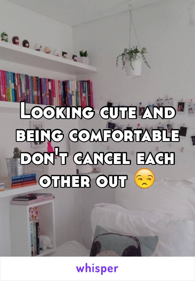 Looking cute and being comfortable don't cancel each other out 😒