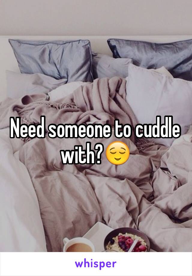 Need someone to cuddle with?😌