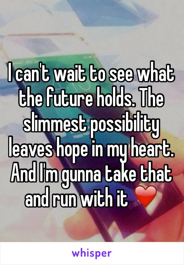 I can't wait to see what the future holds. The slimmest possibility leaves hope in my heart. And I'm gunna take that and run with it ❤️