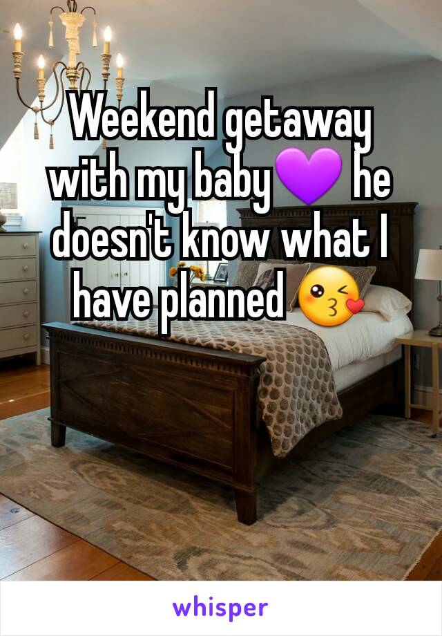 Weekend getaway with my baby💜 he doesn't know what I have planned 😘