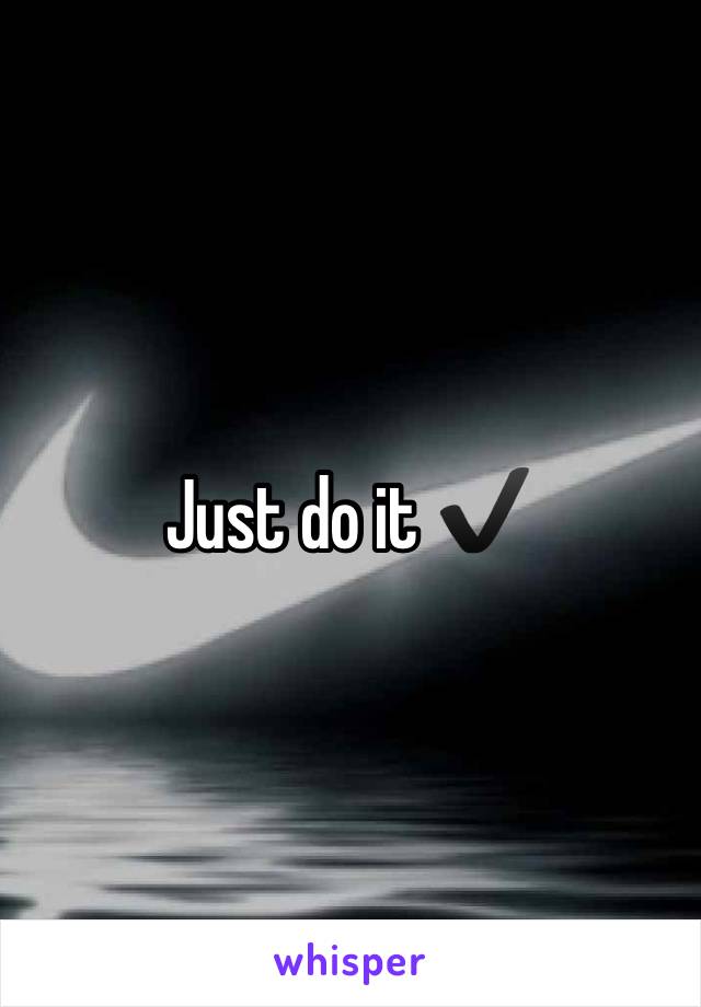 Just do it ✔️