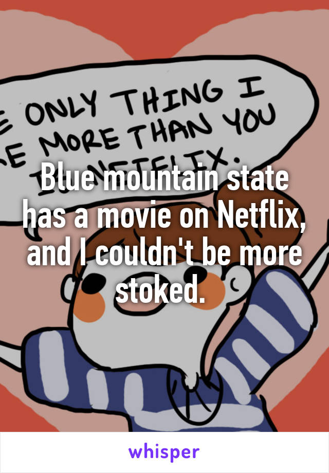 Blue mountain state has a movie on Netflix, and I couldn't be more stoked. 
