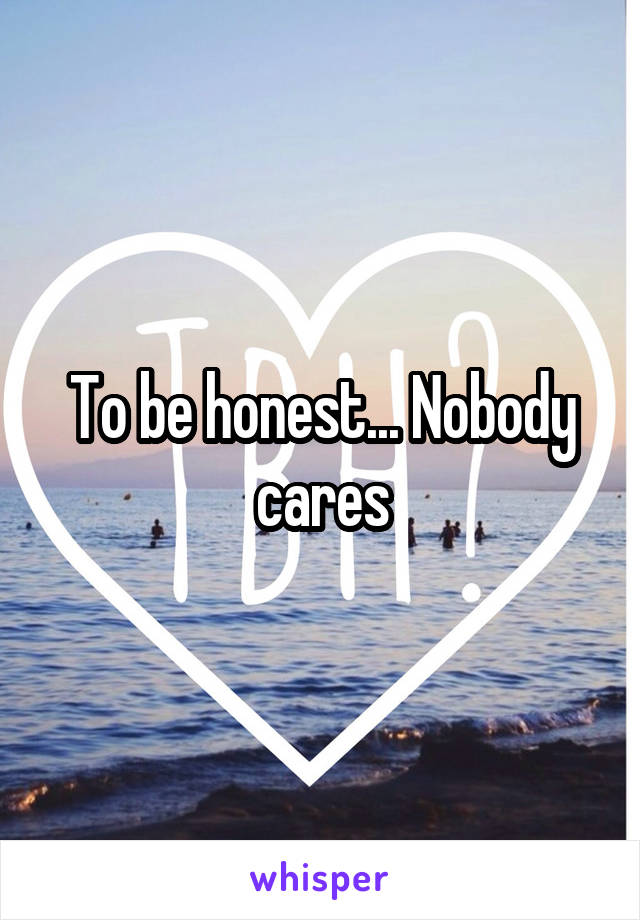 To be honest... Nobody cares