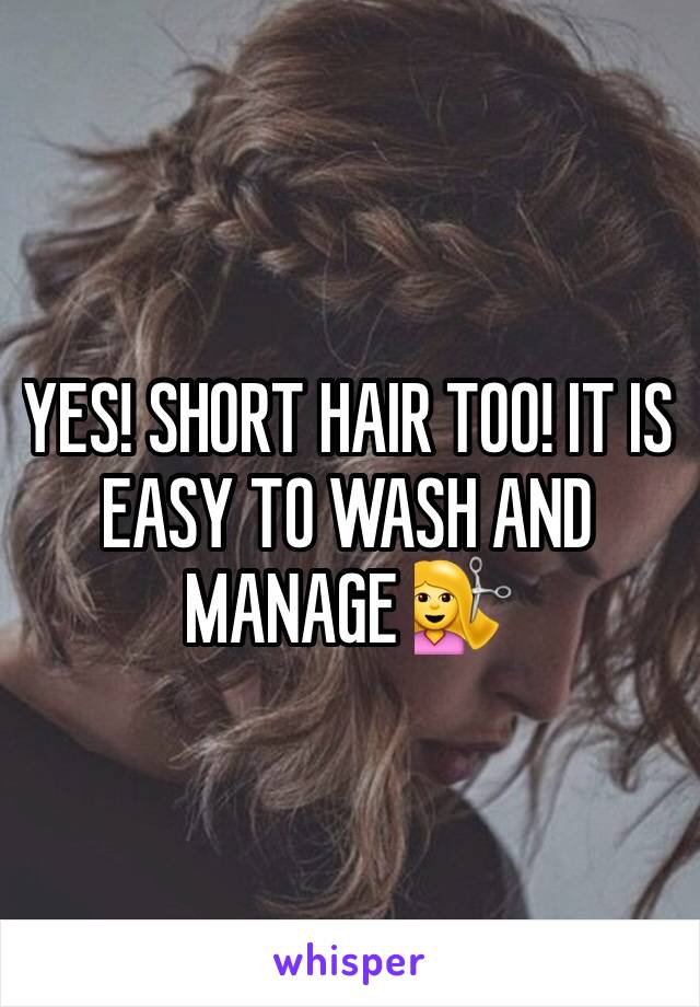 YES! SHORT HAIR TOO! IT IS EASY TO WASH AND MANAGE 💇