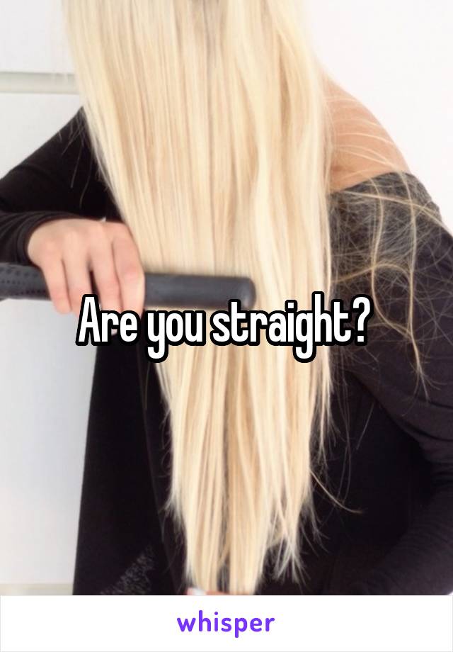 Are you straight? 