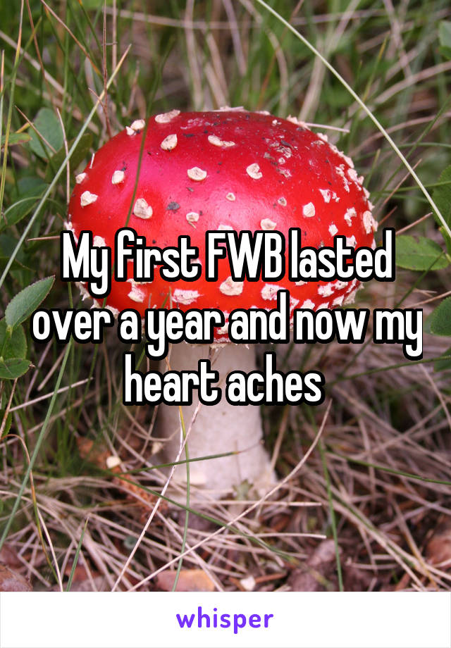 My first FWB lasted over a year and now my heart aches 