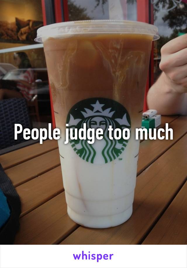 People judge too much