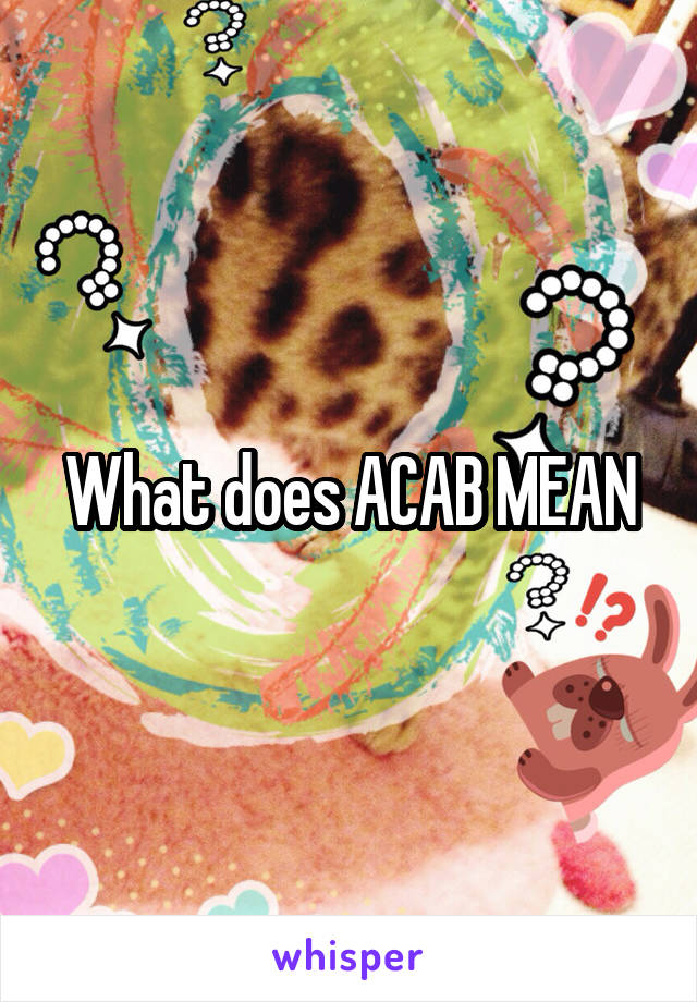 What does ACAB MEAN