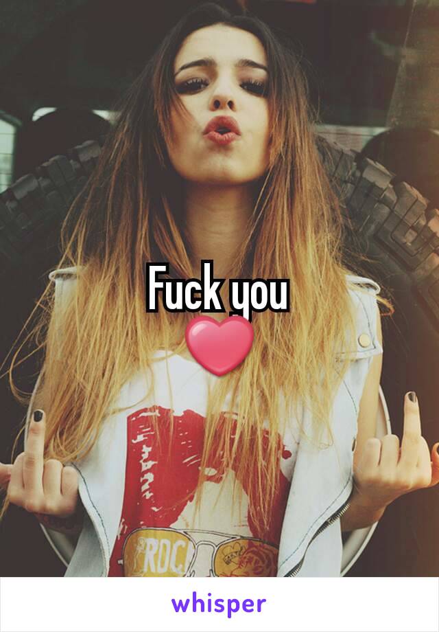 Fuck you
❤