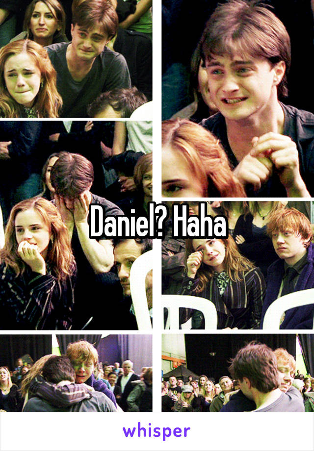 Daniel? Haha