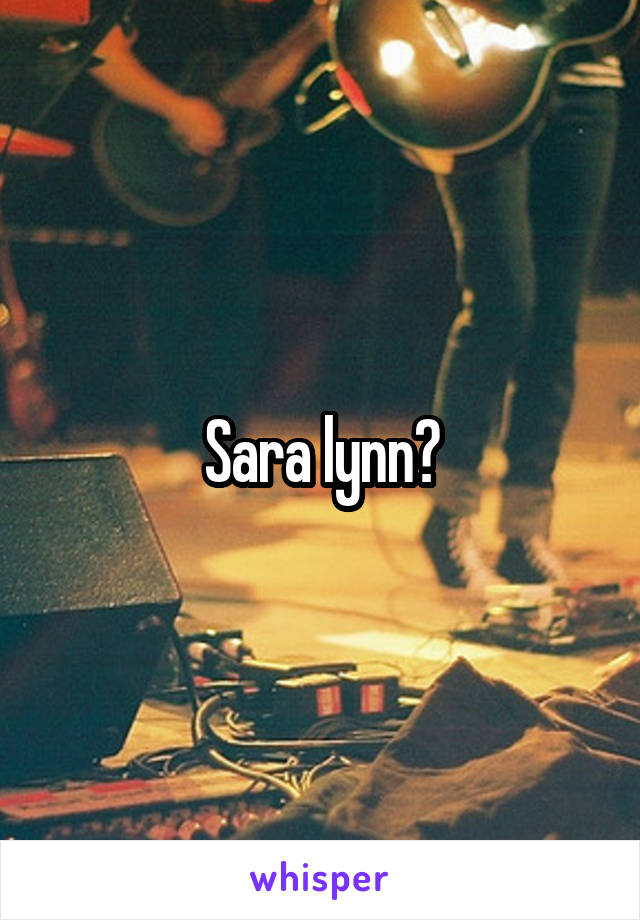 Sara lynn?