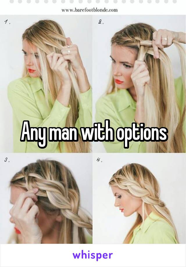 Any man with options