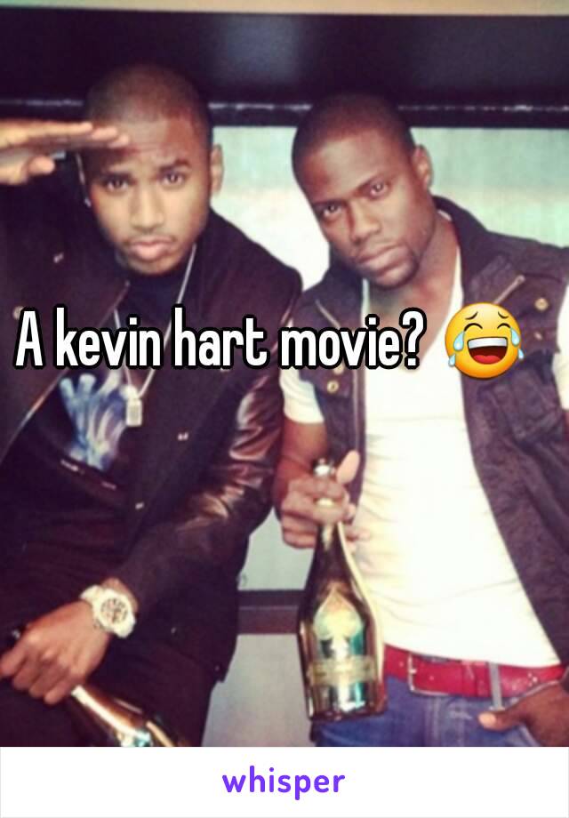 A kevin hart movie? 😂   