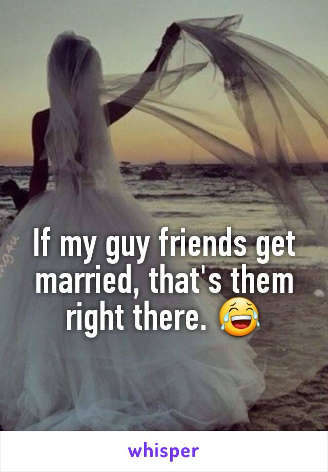 If my guy friends get married, that's them right there. 😂