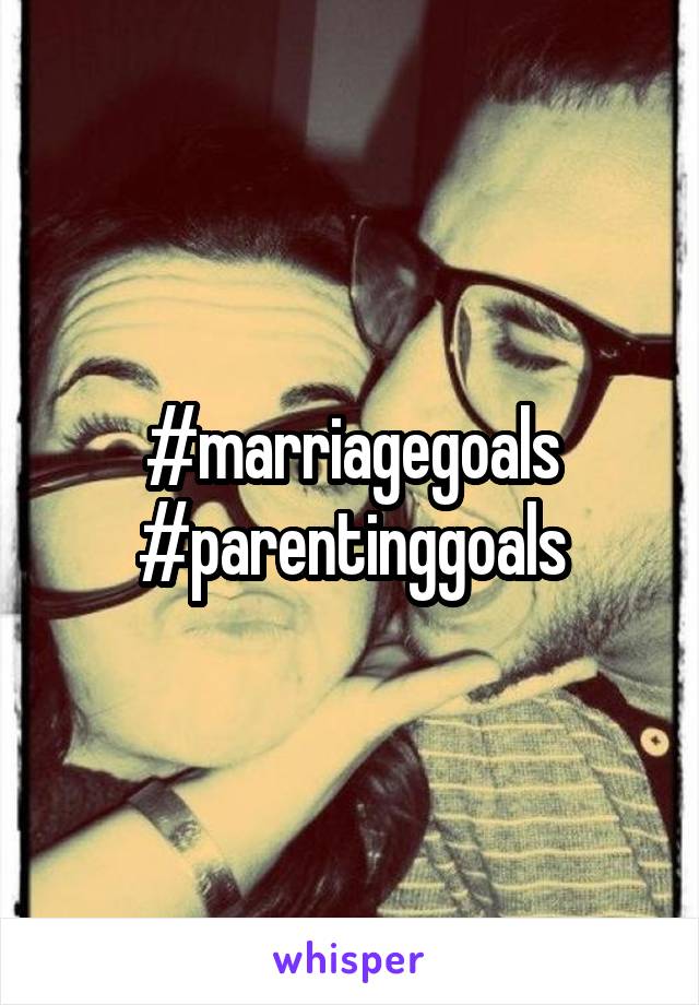 #marriagegoals
#parentinggoals