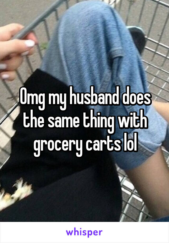 Omg my husband does the same thing with grocery carts lol