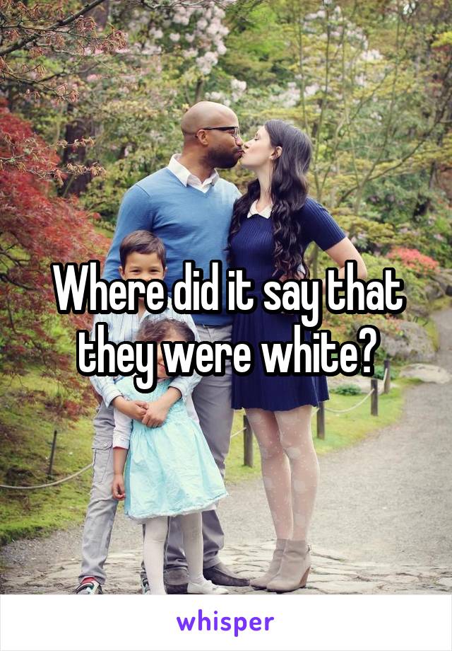 Where did it say that they were white?