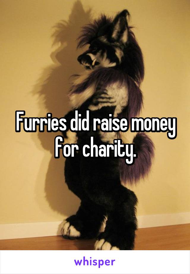 Furries did raise money for charity.