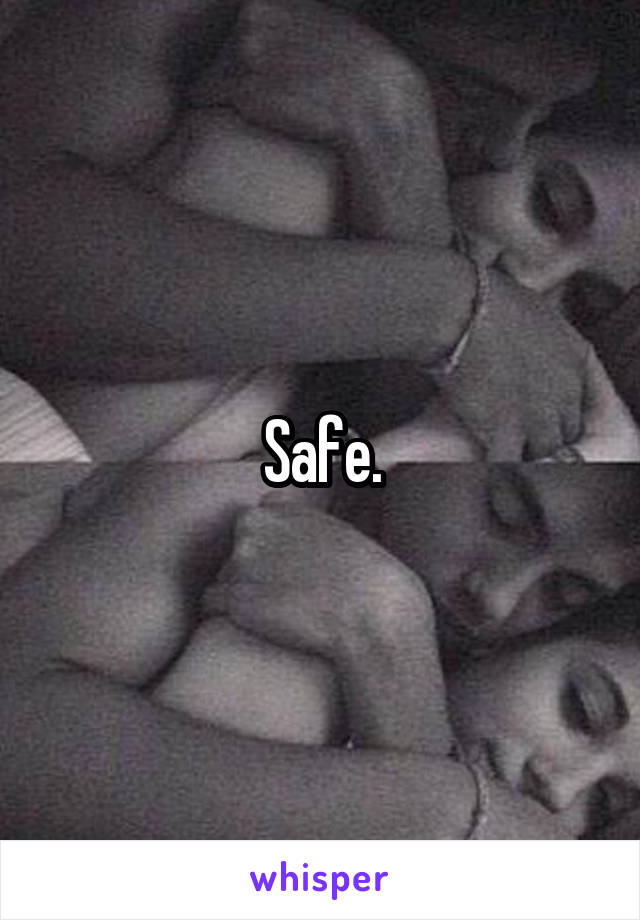 Safe.