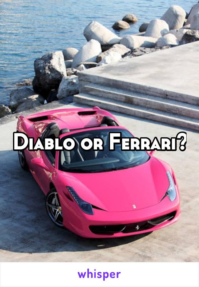 Diablo or Ferrari?