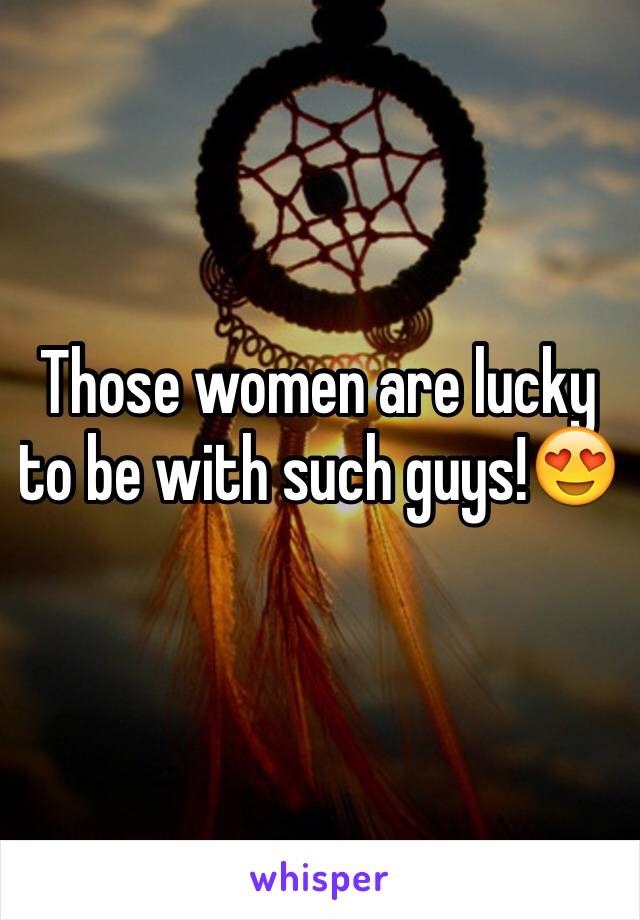 Those women are lucky to be with such guys!😍