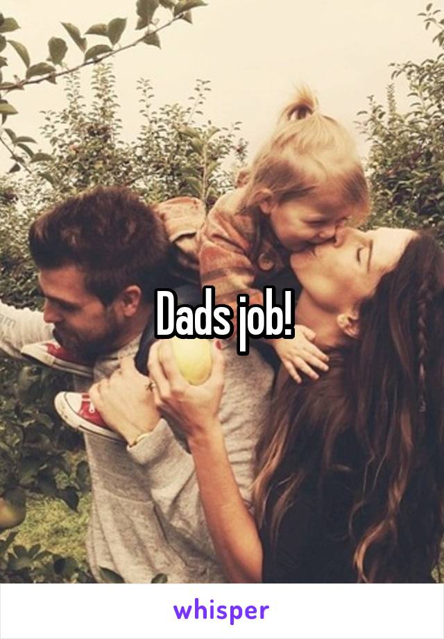 Dads job!
