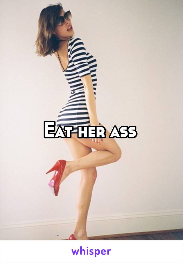 Eat her ass 