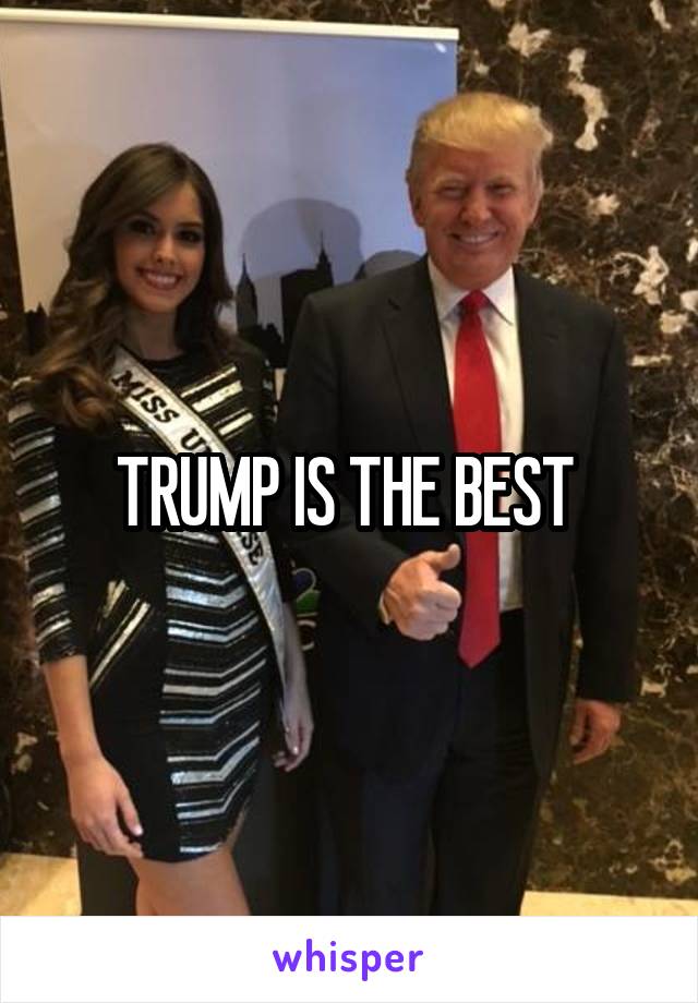 TRUMP IS THE BEST 