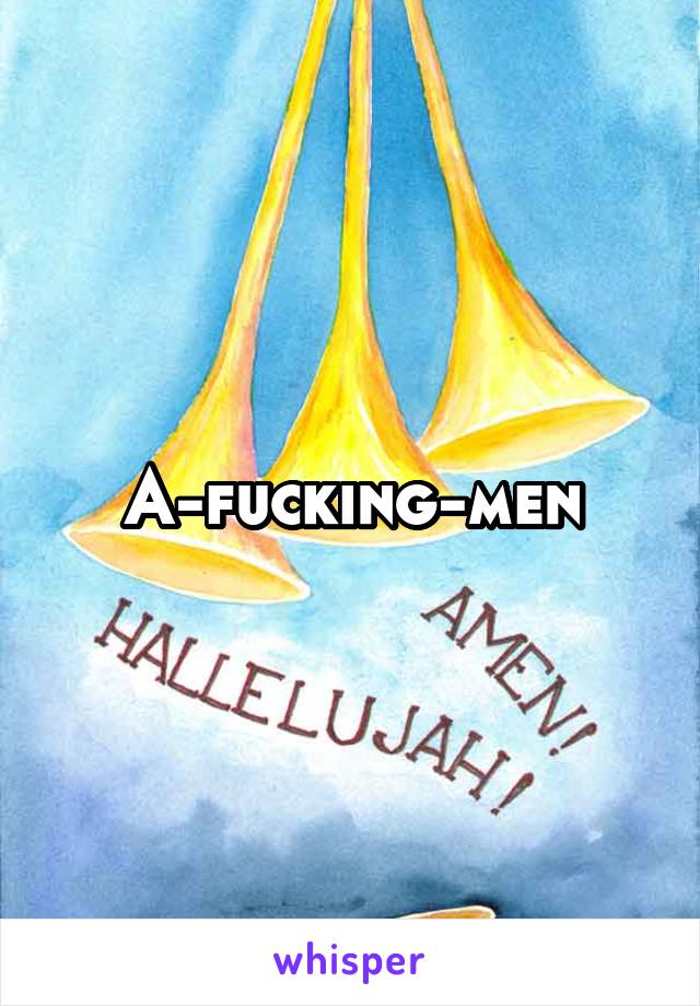 A-fucking-men