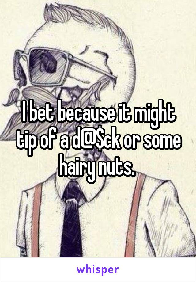 I bet because it might tip of a d@$ck or some hairy nuts. 