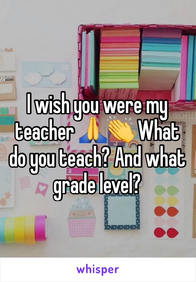 I wish you were my teacher 🙏👏 What do you teach? And what grade level?