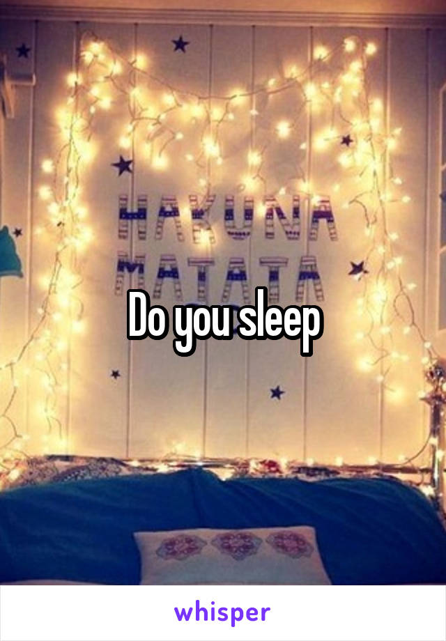 Do you sleep