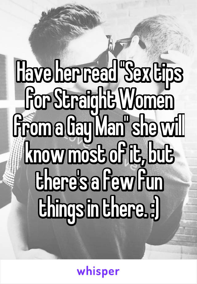 Have her read "Sex tips for Straight Women from a Gay Man" she will know most of it, but there's a few fun things in there. :)