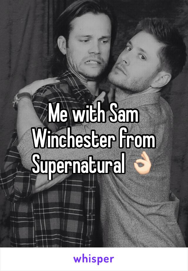 Me with Sam Winchester from Supernatural 👌🏻