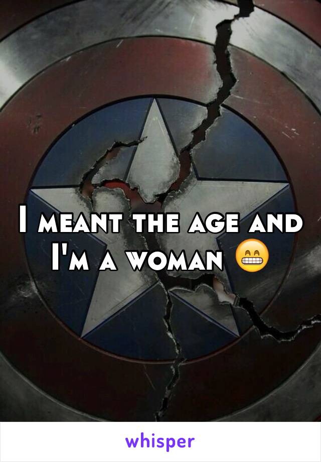 I meant the age and I'm a woman 😁