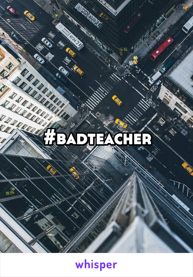 #badteacher