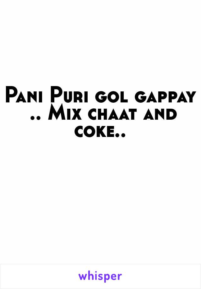 Pani Puri gol gappay .. Mix chaat and coke.. 