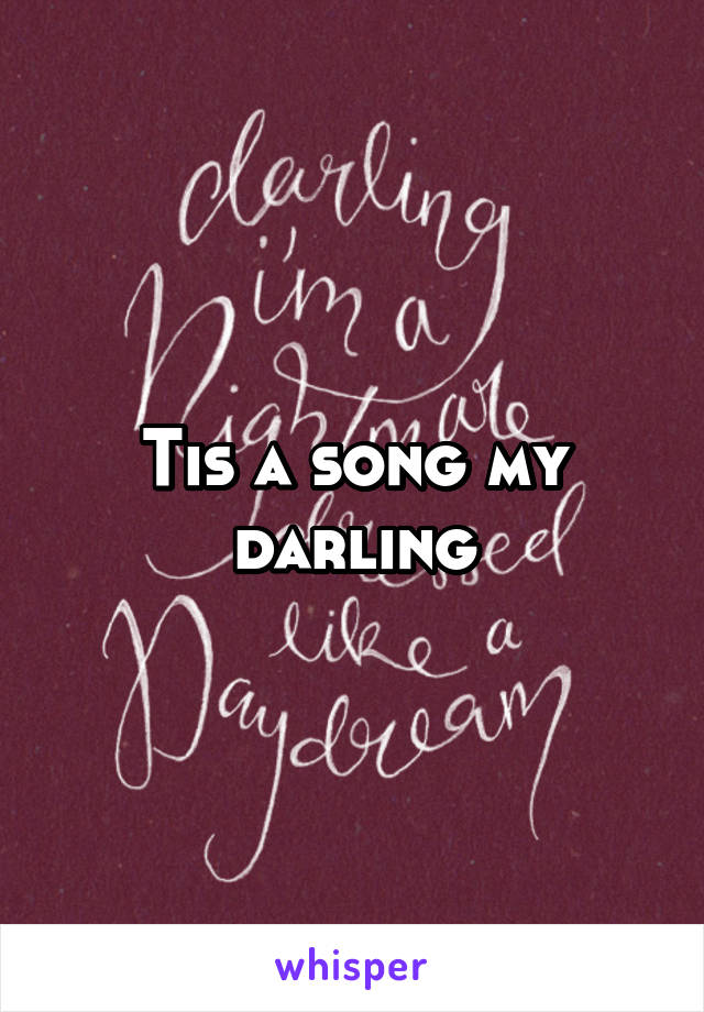 Tis a song my darling