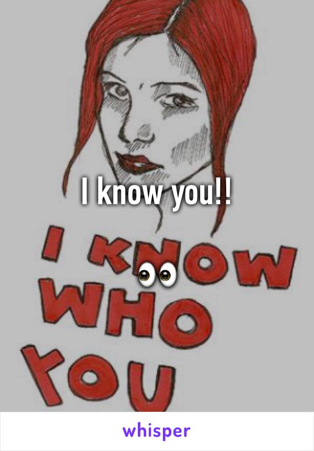 I know you!! 

👀