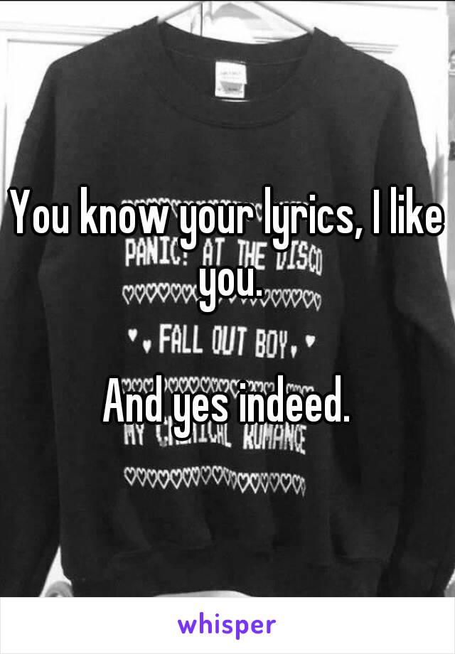 You know your lyrics, I like you.

And yes indeed.