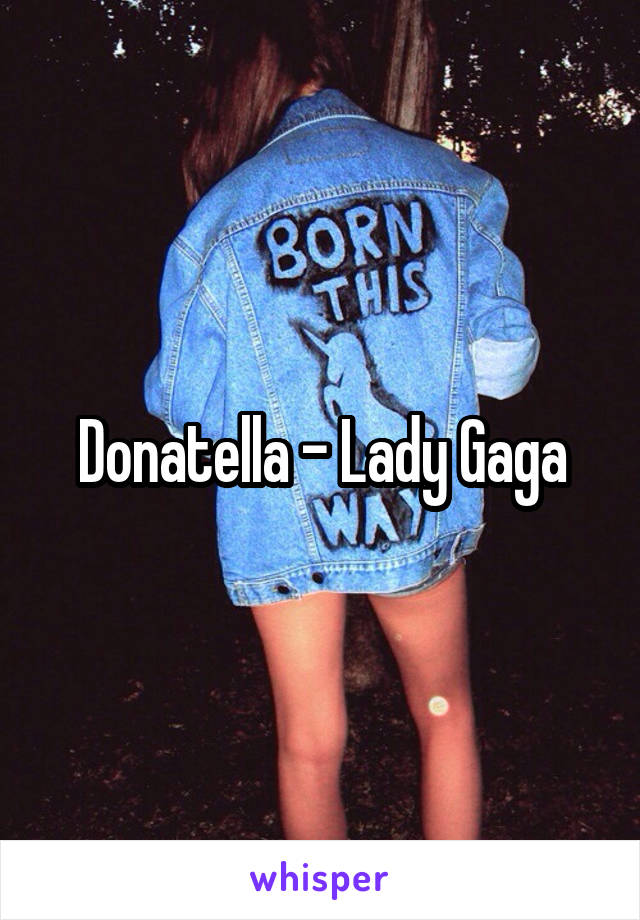 Donatella - Lady Gaga