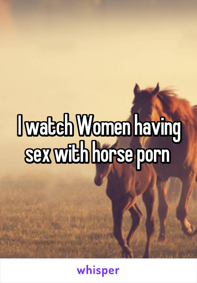 I watch Women having sex with horse porn 